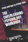The Cheerleading Psychology Workbook : How to Use Advanced Sports Psychology to Succeed on the Stage - Book
