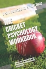 The Cricket Psychology Workbook : How to Use Advanced Sports Psychology to Succeed on the Cricket Field - Book