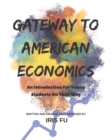 Gateway to American Economics : An Introduction For Young Students On Their Way: Every Young American Citizen's Must-Read! - Book