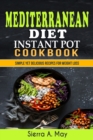 Mediterranean Diet Instant Pot Cookbook : Simple Yet Delicious Recipes For Weight Loss - Book