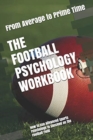 The Football Psychology Workbook : How to Use Advanced Sports Psychology to Succeed on the Football Field - Book