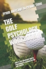The Golf Psychology Workbook : How to Use Advanced Sports Psychology to Succeed on the Golf Course - Book