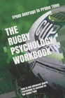 The Rugby Psychology Workbook : How to Use Advanced Sports Psychology to Succeed on the Rugby Field - Book