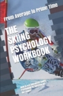 The Skiing Psychology Workbook : How to Use Advanced Sports Psychology to Succeed on the Slopes - Book