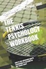 The Tennis Psychology Workbook : How to Use Advanced Sports Psychology to Succeed on the Tennis Court - Book