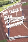 The Track & Field Psychology Workbook : How to Use Advanced Sports Psychology to Succeed on the Track or Field - Book