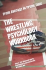 The Wrestling Psychology Workbook : How to Use Advanced Sports Psychology to Succeed on the Wrestling Mat - Book