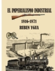 El Imperialismo Industrial : 1816-1871 - Book