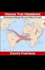 Hiding The Hebrews : Did America Kidnap The Lost Tribes of Israel? - Book