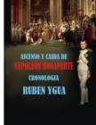 Ascenso Y Caida de Napoleon Bonaparte : Cronologia - Book