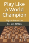 Play Like a World Champion : Tigran Petrosian - Book