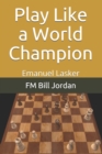 Play Like a World Champion : Emanuel Lasker - Book