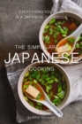 The Simple Art of Japanese Cooking : Everything You Need in a Japanese Cookbook - Book