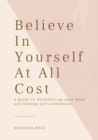 Believe In Yourself At All Cost : How To Escape The Prison of Your Own Mind - Book