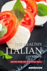 The Healthy Italian Cookbook : Recipe from the Hearth of Italy - Book