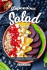 Stupendous Salad Recipes : Your #1 Book for Salads SO Much More than just Lettuce! - Book