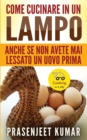 Come Cucinare In Un Lampo : Anche Se Non Avete Mai Lessato Un Uovo Prima - Book