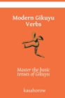 Modern Gikuyu Verbs : Master the basic tenses of Gikuyu - Book