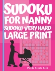 Sudoku For Nanny - Sudoku Very Hard Large Print : Sudoku For Nanny - Sudoku Very Hard Large Print- Logic Games For Adults - Book