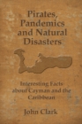 Pirates, Pandemics, and Natural Disasters : Life in the Cayman Islands - Book