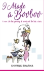 I made a booboo : A mom who had parenting all sorted...until she had a baby - Book