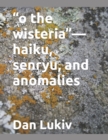 "o the wisteria"-haiku, senryu, and anomalies - Book
