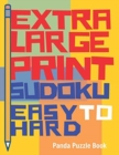 Extra Large Print Sudoku Easy to Hard : Sudoku Books For Adults - Sudoku In Very Large Print - Brain Games For Seniors - Book