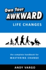 Own Your Awkward Life Changes : The Complete Handbook For Mastering Change - Book