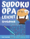 Sudoku Opa - Leicht - Grossdruck : Sudoku Fur Senioren - Ratselbuch Rentner - Sudoku Leicht Senioren - Book