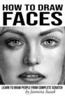 How to Draw Faces : Learn to Draw People from Complete Scratch - Book