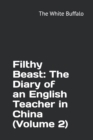 Filthy Beast : The Diary of an English Teacher in China (Volume 2) - Book