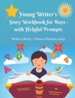 Young Writer's Story Work Book for Boys - with Helpful Prompts : Write a Story + Draw a Picture a Day - Book
