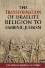 The Transformation of Israelite Religion to Rabbinic Judaism - Book