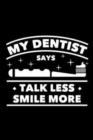 My Dentist Says Talk Less Smile More : 120 Pages, Soft Matte Cover, 6 x 9 - Book