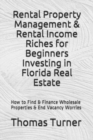 Rental Property Management & Rental Income Riches for Beginners Investing in Florida Real Estate : How to Find & Finance Wholesale Properties & End Vacancy Worries - Book