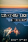 Kris T. Bethke's Something Like Collection - Book