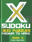 X Sudoku - 300 Puzzles Medium to Hard - Book 3 : Sudoku Variations - Sudoku X Puzzle Books - Book