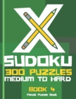 X Sudoku - 300 Puzzles Medium to Hard - Book 4 : Sudoku Variations - Sudoku X Puzzle Books - Book
