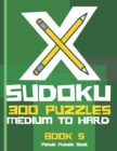 X Sudoku - 300 Puzzles Medium to Hard - Book 5 : Sudoku Variations - Sudoku X Puzzle Books - Book