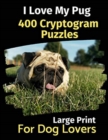 I Love My Pug : 400 Cryptogram Puzzles for Dog Lovers - Book