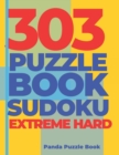 303 Puzzle Book Sudoku Extreme Hard : Brain Games Book for Adults - Logic Games For Adults - Book
