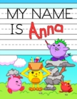 My Name is Anna : Fun Dinosaur Monsters Themed Personalized Primary Name Tracing Workbook for Kids Learning How to Write Their First Name, Practice Paper with 1 Ruling Designed for Children in Prescho - Book