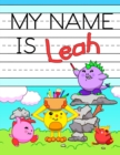 My Name is Leah : Fun Dinosaur Monsters Themed Personalized Primary Name Tracing Workbook for Kids Learning How to Write Their First Name, Practice Paper with 1 Ruling Designed for Children in Prescho - Book