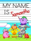 My Name is Samantha : Fun Dinosaur Monsters Themed Personalized Primary Name Tracing Workbook for Kids Learning How to Write Their First Name, Practice Paper with 1 Ruling Designed for Children in Pre - Book