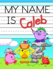 My Name is Caleb : Fun Dinosaur Monsters Themed Personalized Primary Name Tracing Workbook for Kids Learning How to Write Their First Name, Practice Paper with 1 Ruling Designed for Children in Presch - Book