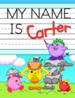 My Name is Carter : Fun Dinosaur Monsters Themed Personalized Primary Name Tracing Workbook for Kids Learning How to Write Their First Name, Practice Paper with 1 Ruling Designed for Children in Presc - Book