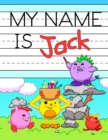 My Name is Jack : Fun Dinosaur Monsters Themed Personalized Primary Name Tracing Workbook for Kids Learning How to Write Their First Name, Practice Paper with 1 Ruling Designed for Children in Prescho - Book