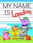 My Name is Landon : Fun Dinosaur Monsters Themed Personalized Primary Name Tracing Workbook for Kids Learning How to Write Their First Name, Practice Paper with 1 Ruling Designed for Children in Presc - Book