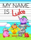 My Name is Luke : Fun Dinosaur Monsters Themed Personalized Primary Name Tracing Workbook for Kids Learning How to Write Their First Name, Practice Paper with 1 Ruling Designed for Children in Prescho - Book