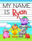 My Name is Ryan : Fun Dinosaur Monsters Themed Personalized Primary Name Tracing Workbook for Kids Learning How to Write Their First Name, Practice Paper with 1 Ruling Designed for Children in Prescho - Book